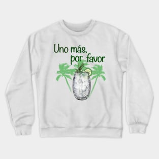 Uno mas, por favor Crewneck Sweatshirt